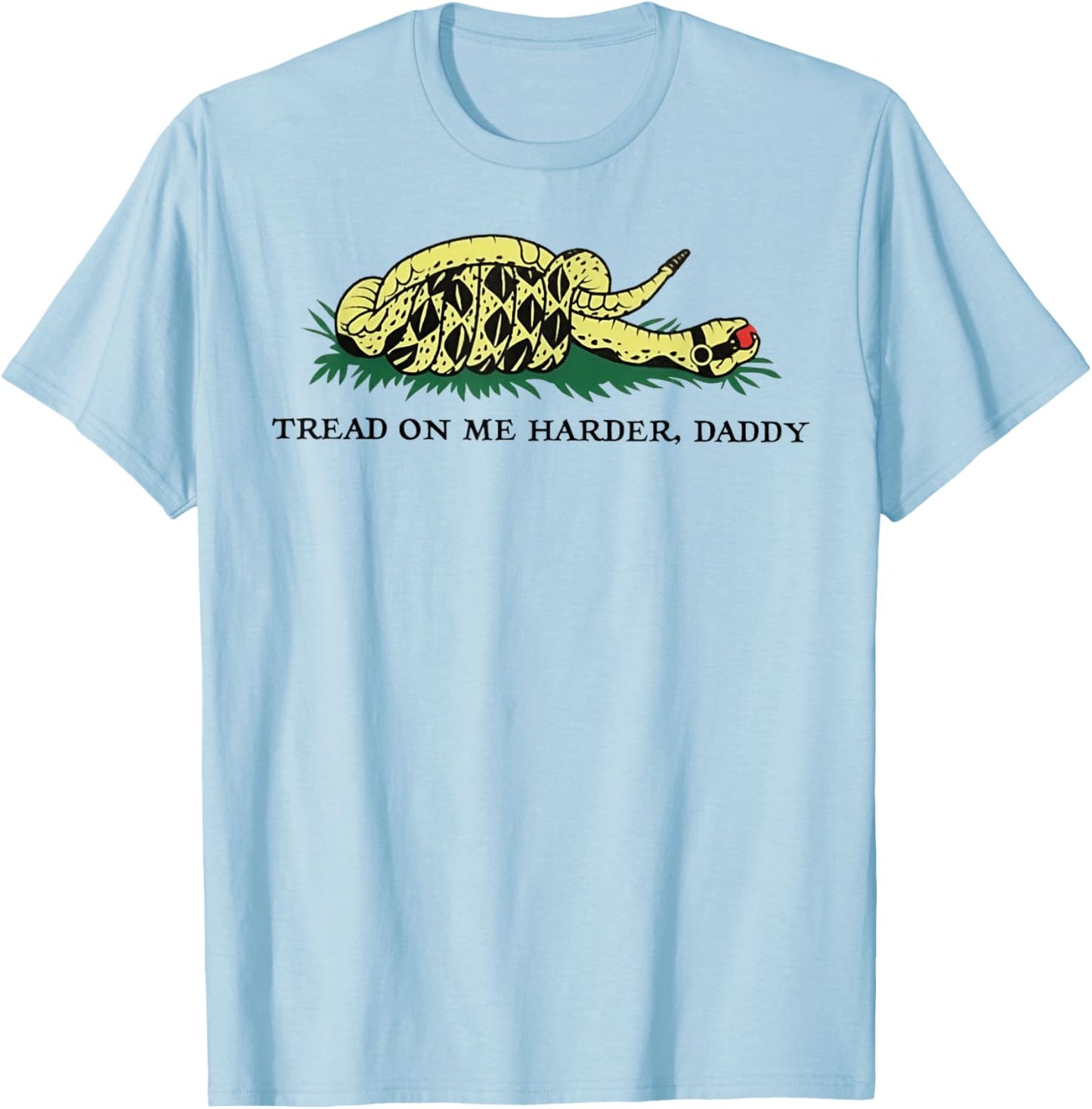 Tread On Me Harder Daddy T-Shirt - T-Shirt | Light Blue