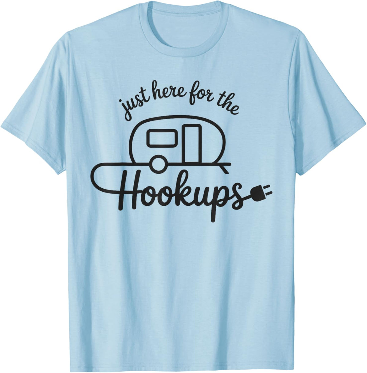 Im Just Here for The Hookups Funny RV Camping Motorhome T-Shirt - T-Shirt | Light Blue