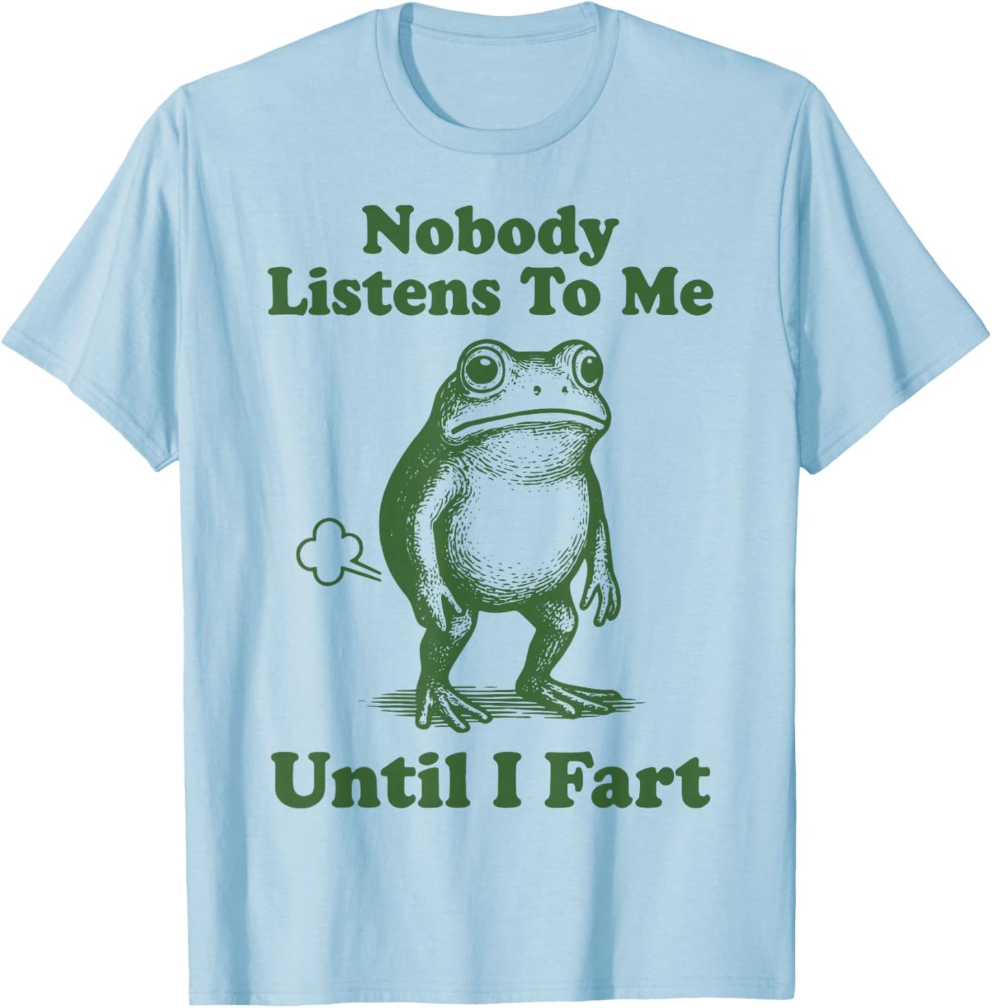 Nobody Listens to Me Until I Fart Frog T-Shirt - T-Shirt | Light Blue