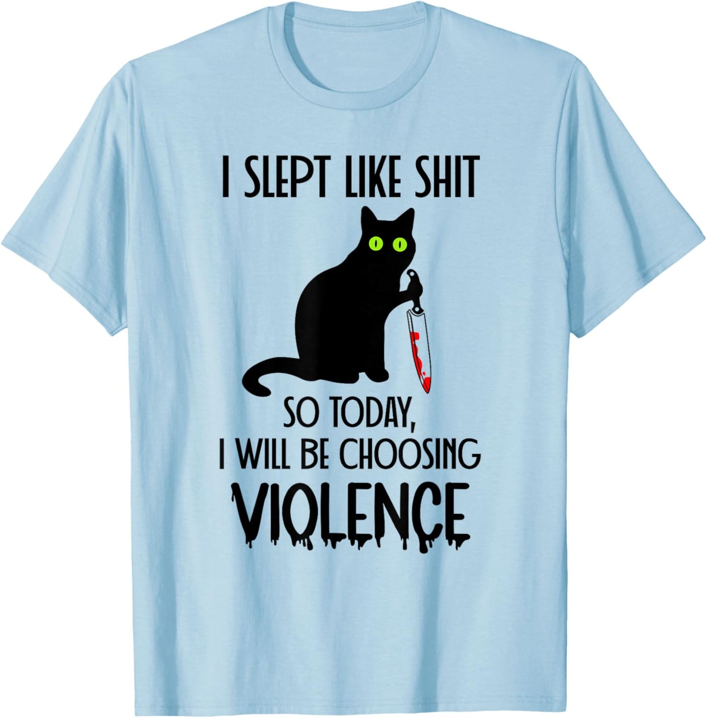 I Slept Like Shit So Today Will I Be Choosing Violence Cat T-Shirt - T-Shirt | Light Blue