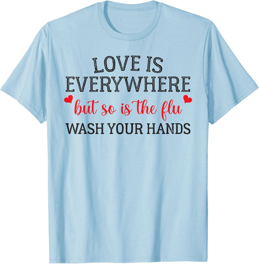 Love is Everywhere But So is The Flu Wash Your Hands Nurse T-Shirt - T-Shirt | Light Blue