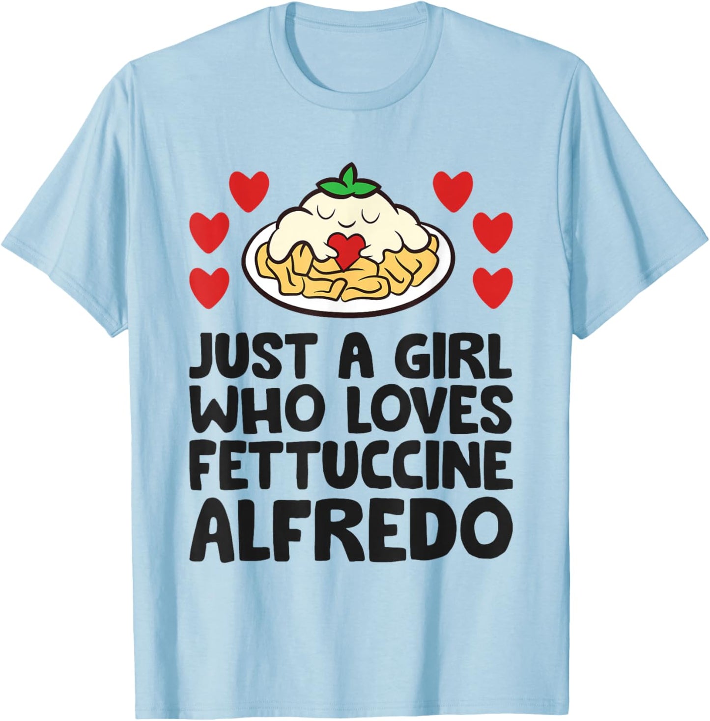 Just A Girl Who Loves Fettuccine Alfredo T-Shirt - T-Shirt | Light Blue