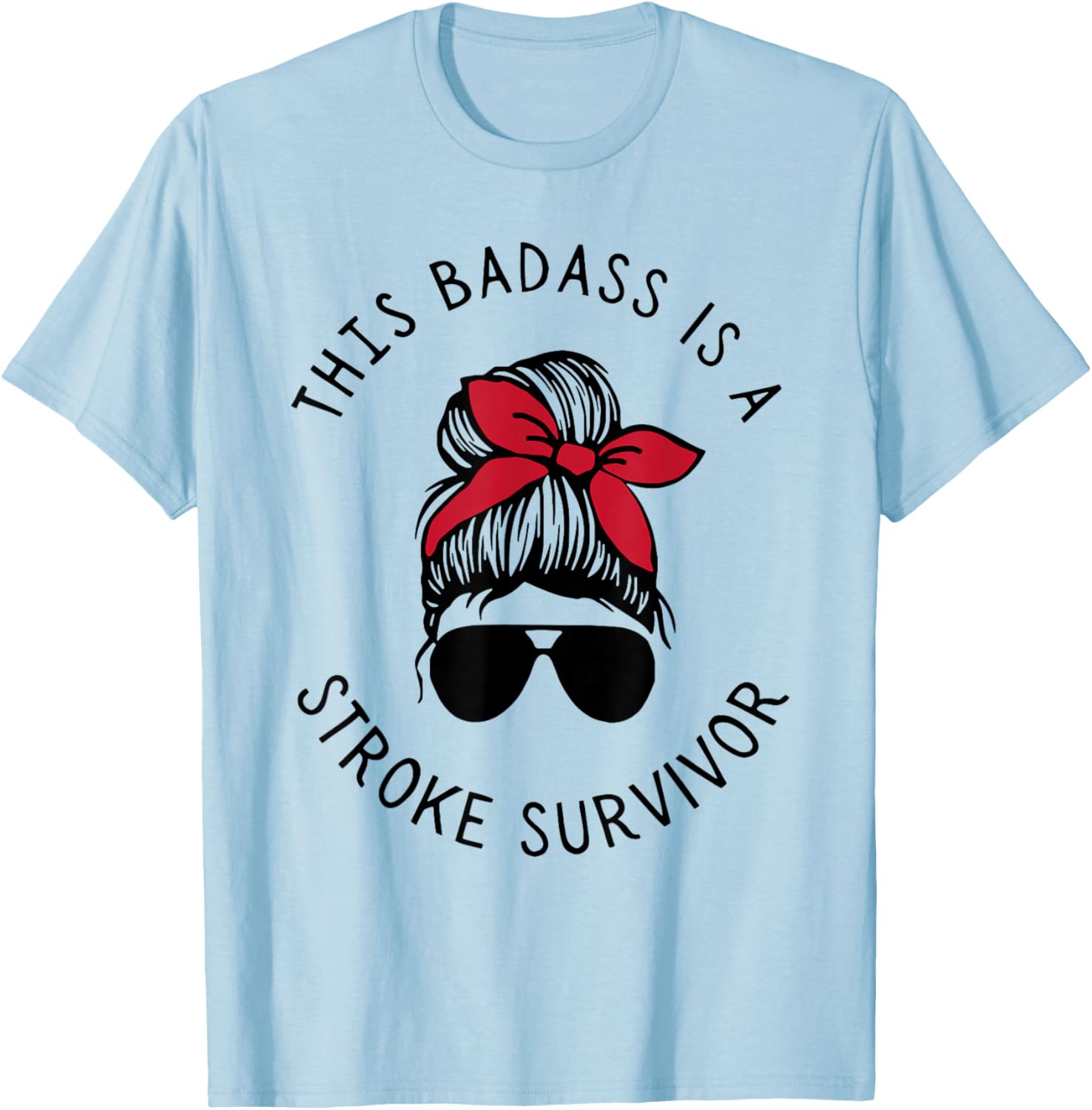 This Badass is A Stroke Survivor Awareness Messy Bun Funny T-Shirt - T-Shirt | Light Blue