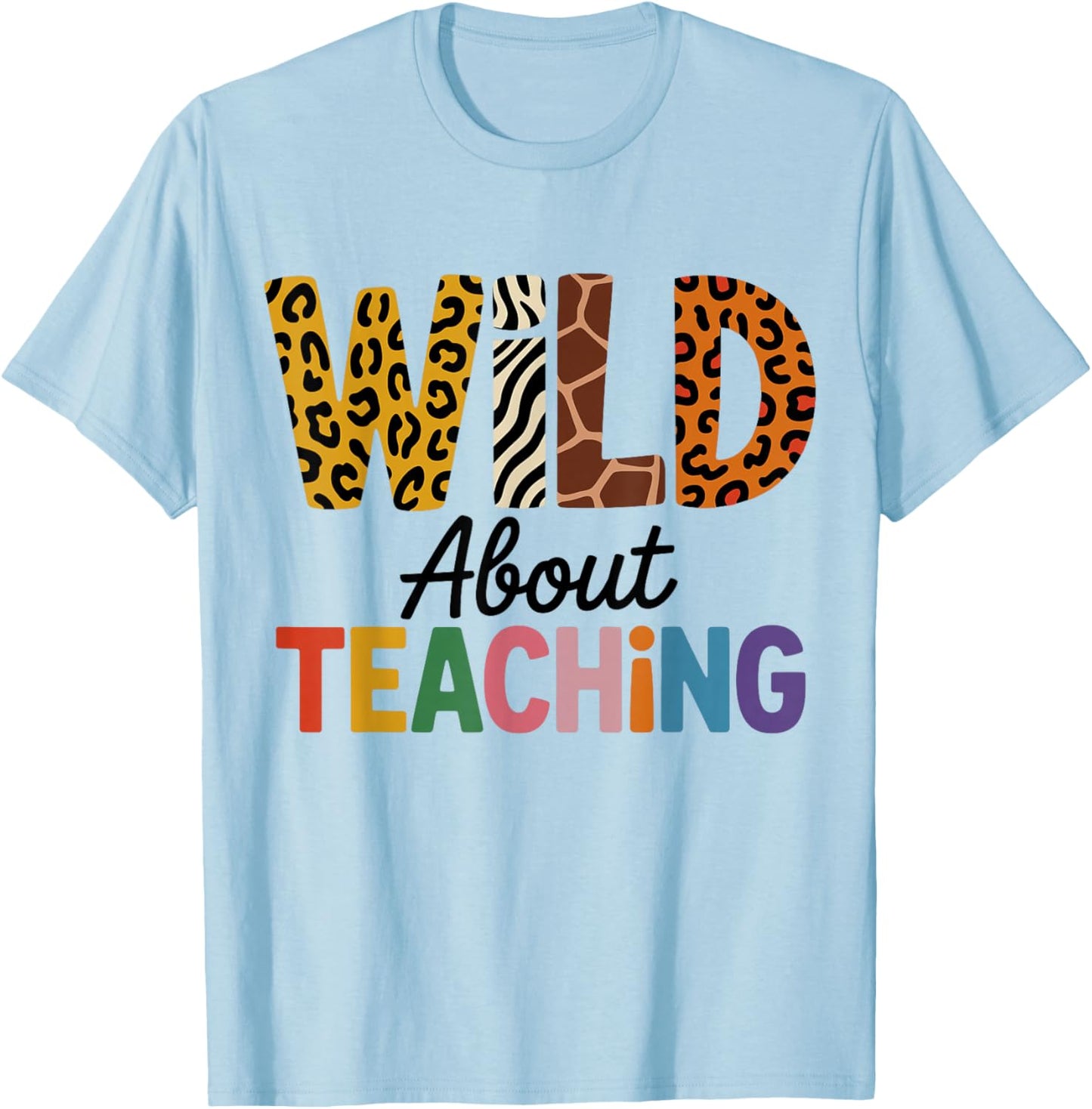 Wild About Teaching Animal Lover, Cute Teacher Daycare T-Shirt - T-Shirt | Light Blue