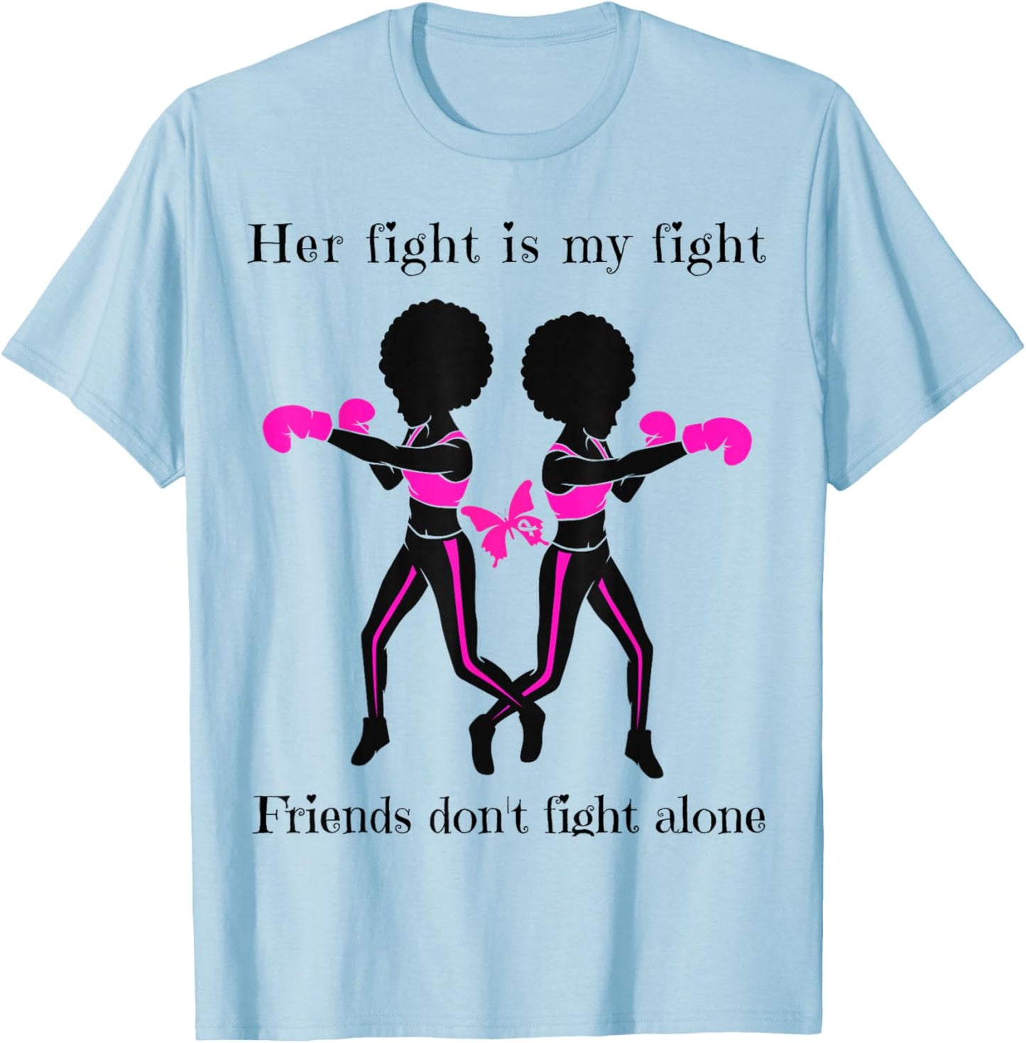 Her Breast Cancer Fight is My Fight Friends Support Women T-Shirt - T-Shirt | Light Blue