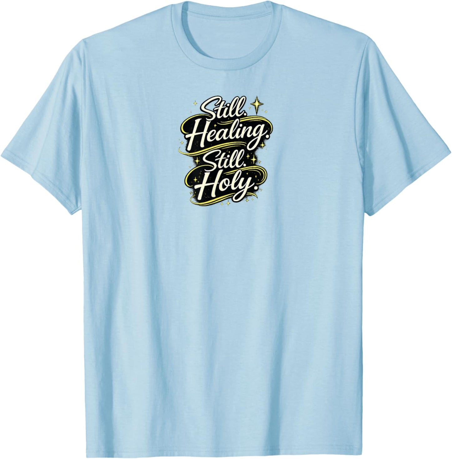 Still Healing and Holy Christian Encouragement Faith Design T-Shirt - T-Shirt | Light Blue