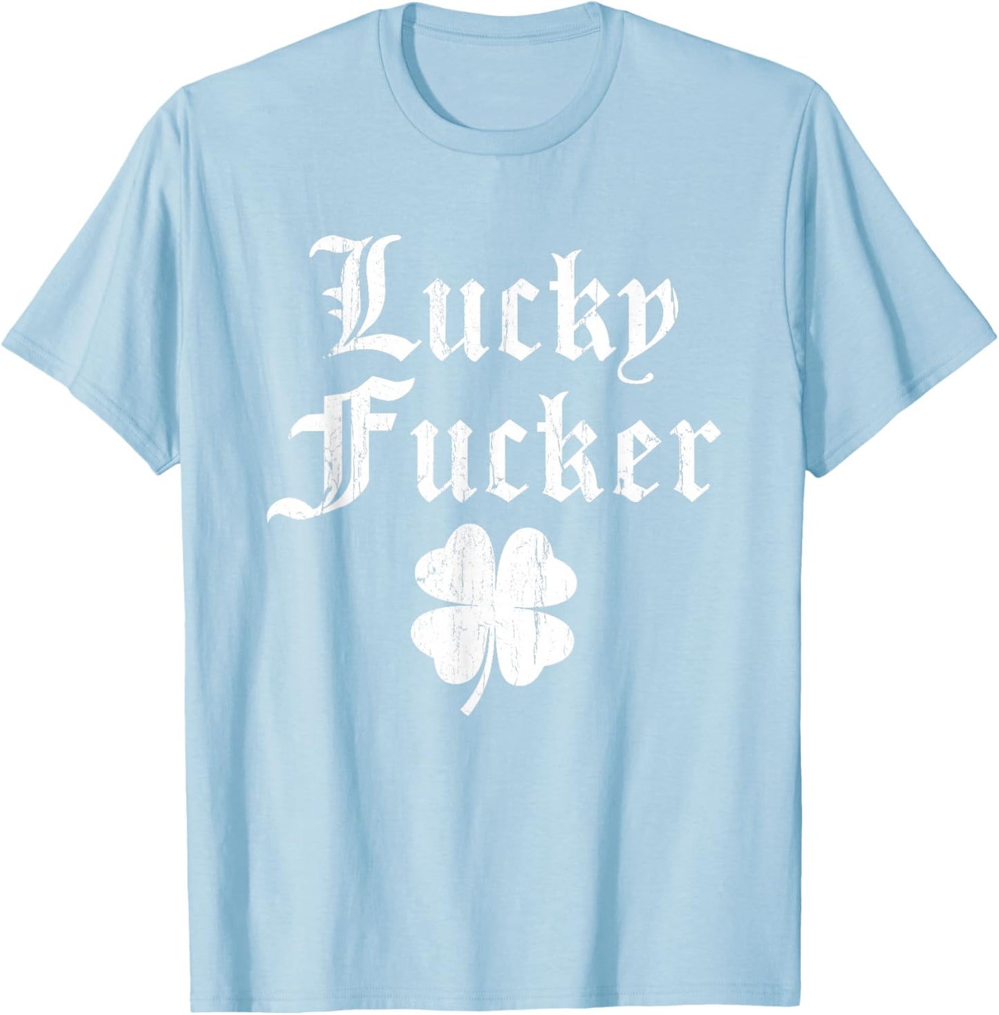 Lucky Shamrock Lucky Fucker Shamrock St. Patricks Day Adult T-Shirt - T-Shirt | Light Blue