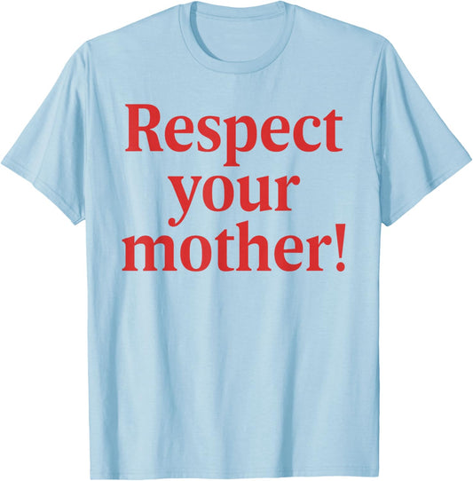 Respect Your Mother Shirt Retro Funny Mother's Day T-Shirt - T-Shirt | Light Blue