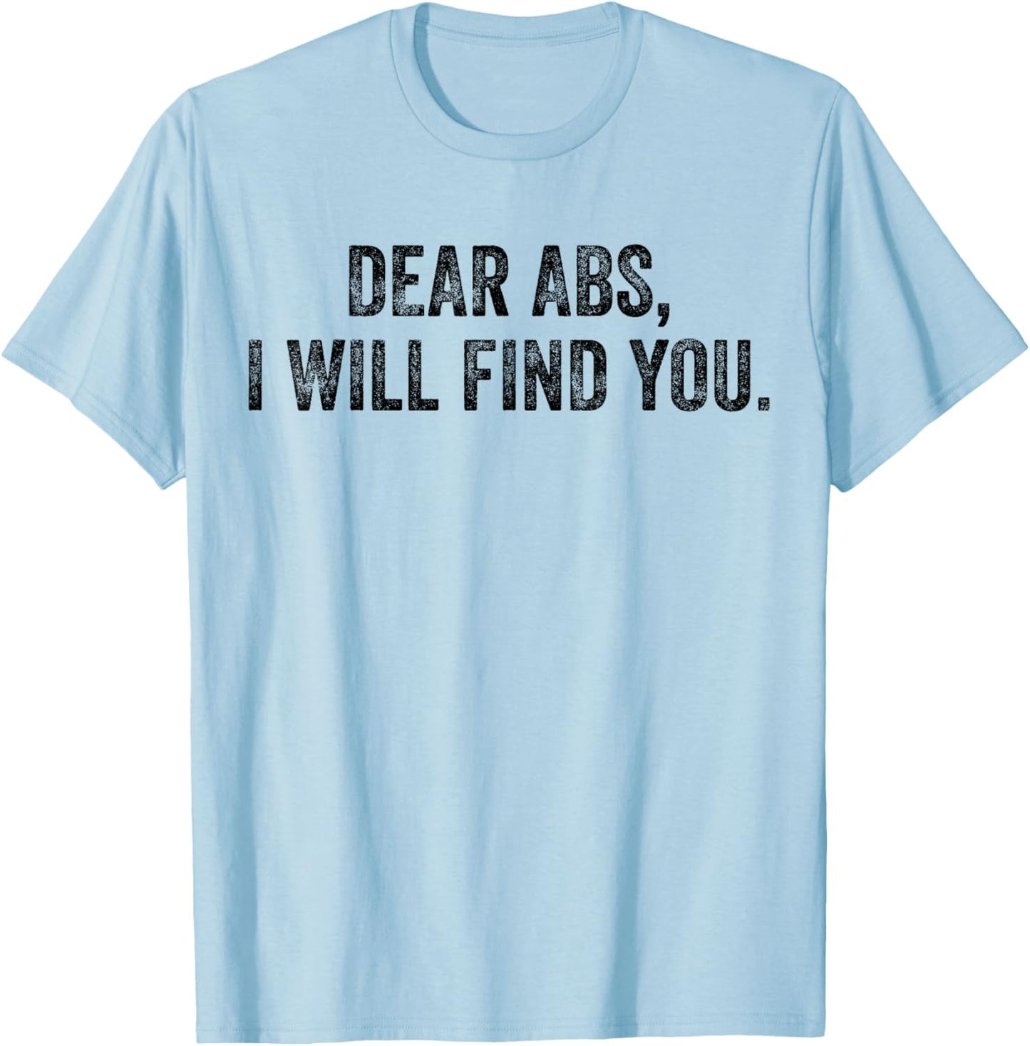 Dear Abs I Will Find You Funny Exercise Motivation Training T-Shirt - T-Shirt | Light Blue