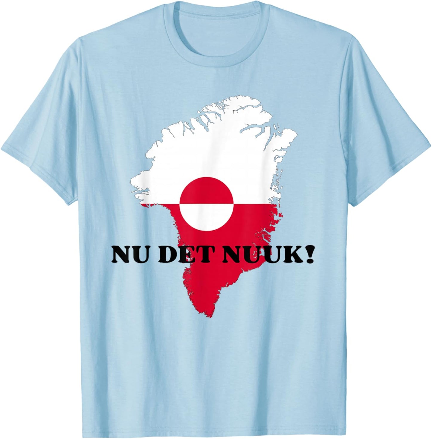 Nu det Nuuk! Now's Enough in Support of Greenland Denmark T-Shirt - T-Shirt | Light Blue
