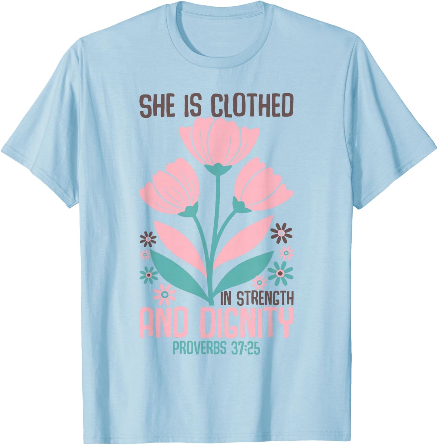She is Clothed in Strength and Dignity Inspiration Faith T-Shirt - T-Shirt | Light Blue