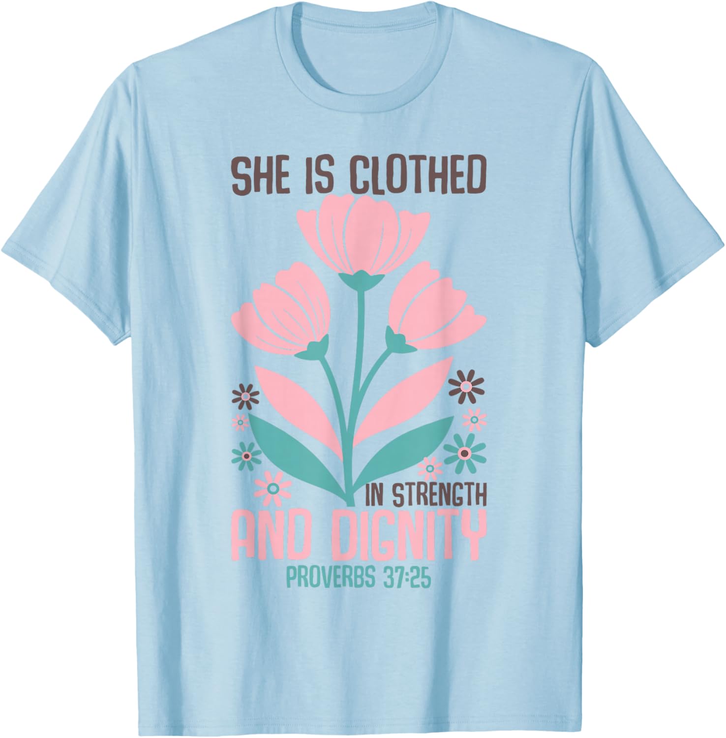 She is Clothed in Strength and Dignity Inspiration Faith T-Shirt - T-Shirt | Light Blue