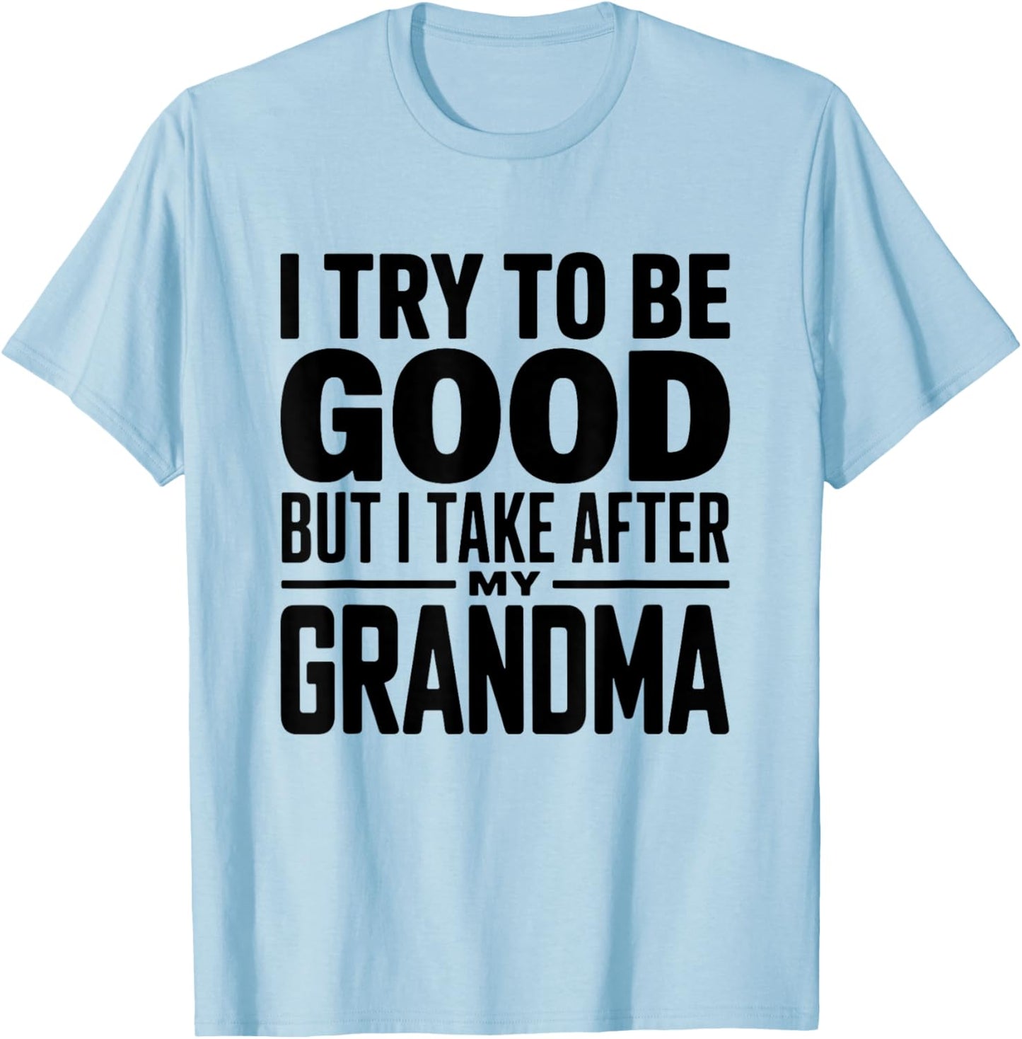 I Try to Be Good But I Take After My Grandma Funny Grandson T-Shirt - T-Shirt | Light Blue