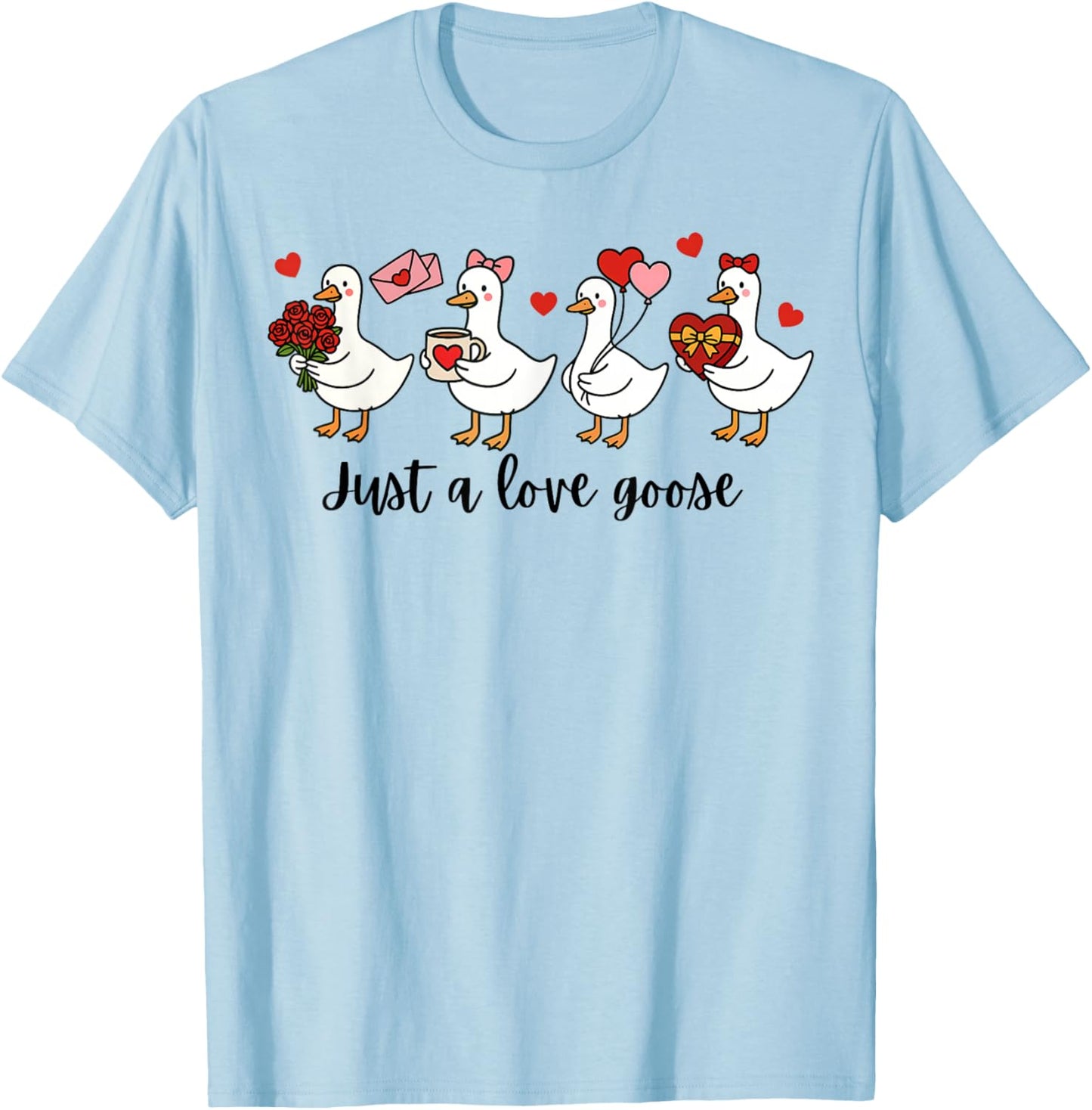 Valentine Just A Love Goose Funny Goose Hearts T-Shirt - T-Shirt | Light Blue