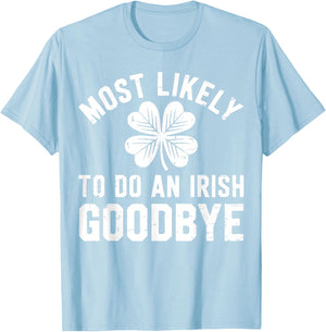 Most Likely to Do an Irish Exit Goodbye Funny St Patricks T-Shirt - T-Shirt | Light Blue