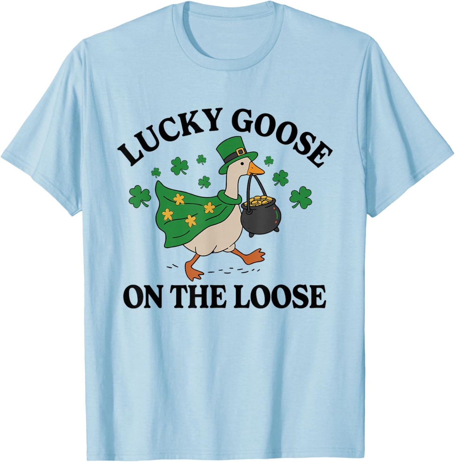 Lucky Goose On The Loose Funny St Patricks Day Goose T-Shirt - T-Shirt | Light Blue