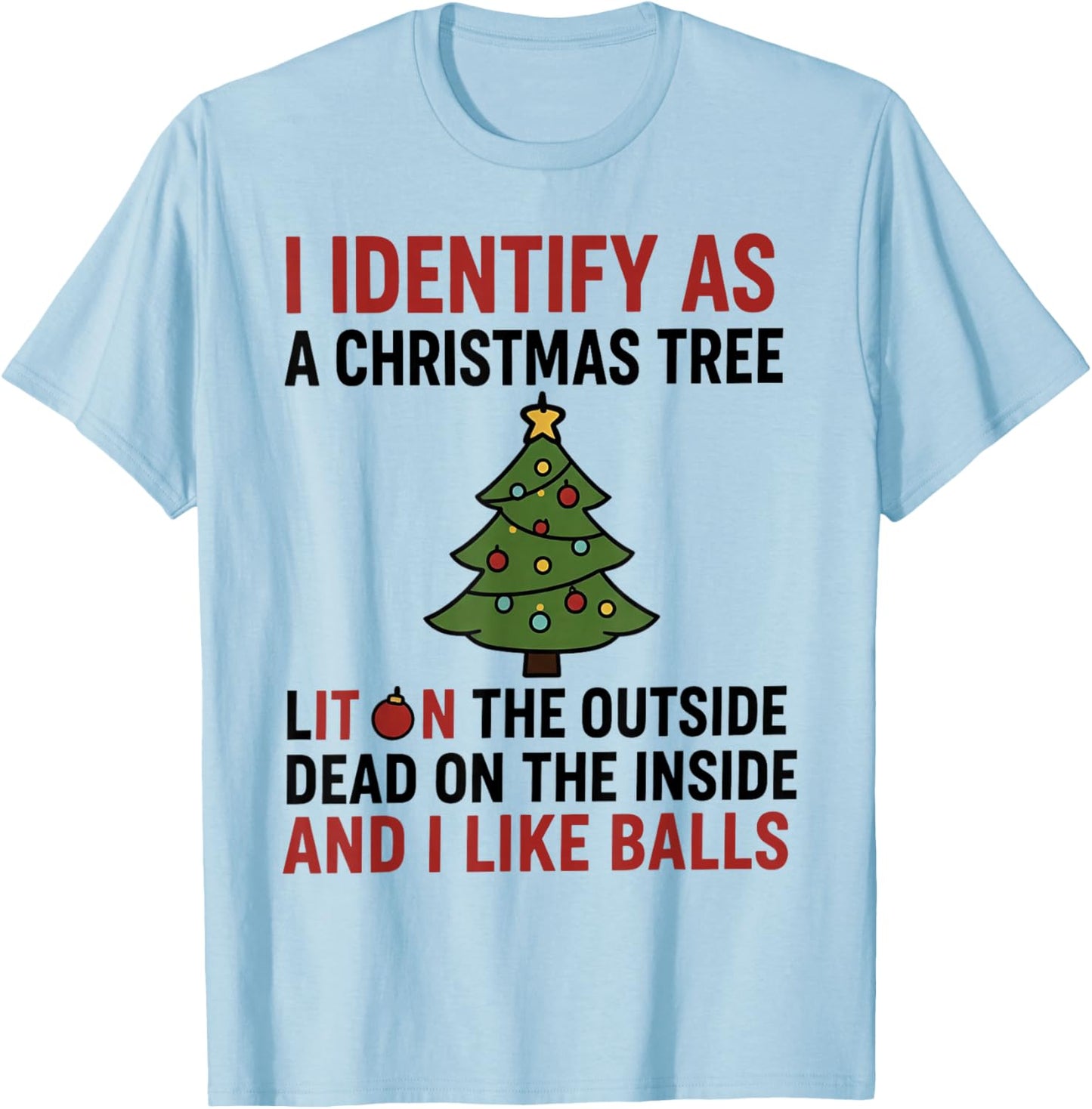 I Identify As A Christmas Tree Lit On The Outside Dead T-Shirt - T-Shirt | Light Blue