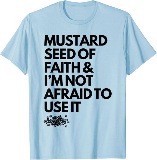 Mustard Seed of Faith and I'm Not Afraid to Use It Funny T-Shirt - T-Shirt | Light Blue