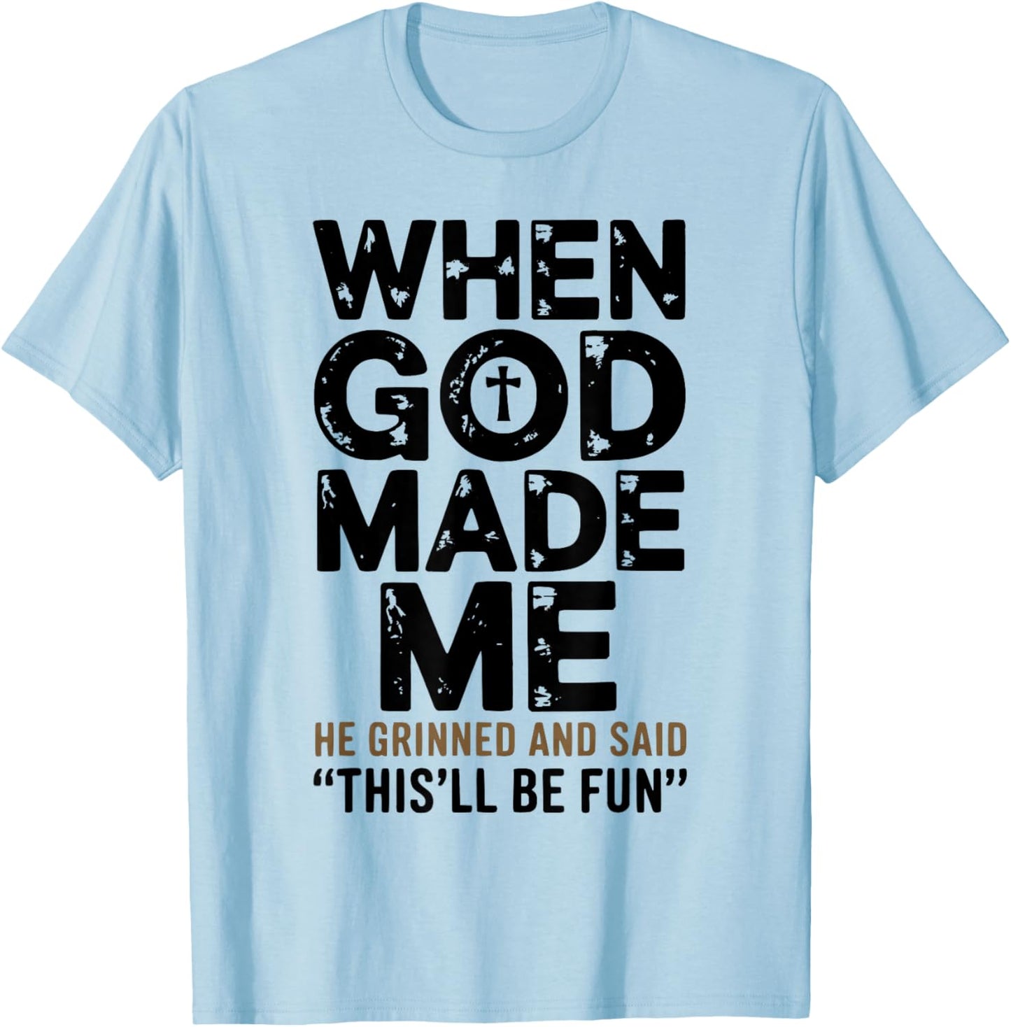 When God Made Me He Grinned and Said Funny Sarcastic Saying T-Shirt - T-Shirt | Light Blue