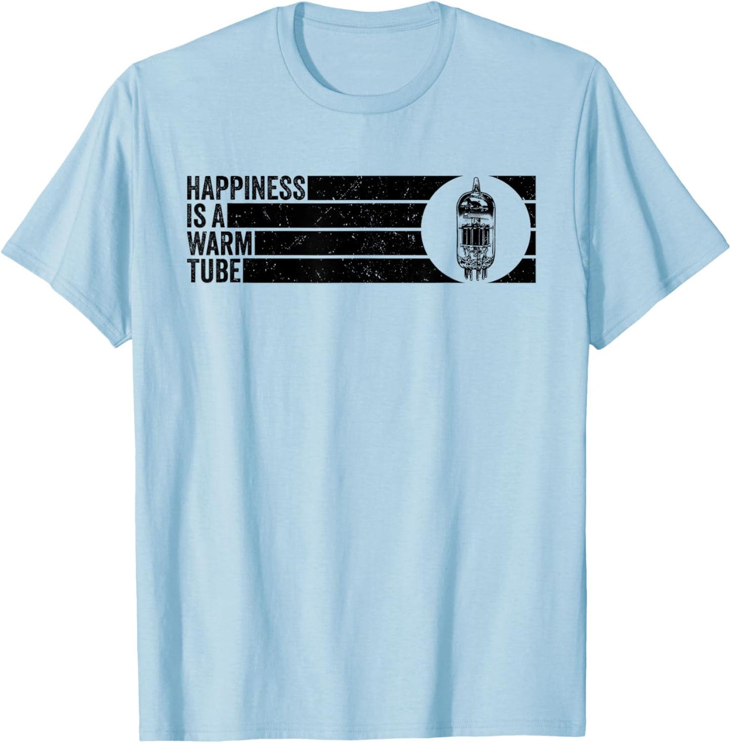 Happiness is A Warm Tube Valve Analog Audio Vacuum Tube T-Shirt - T-Shirt | Light Blue