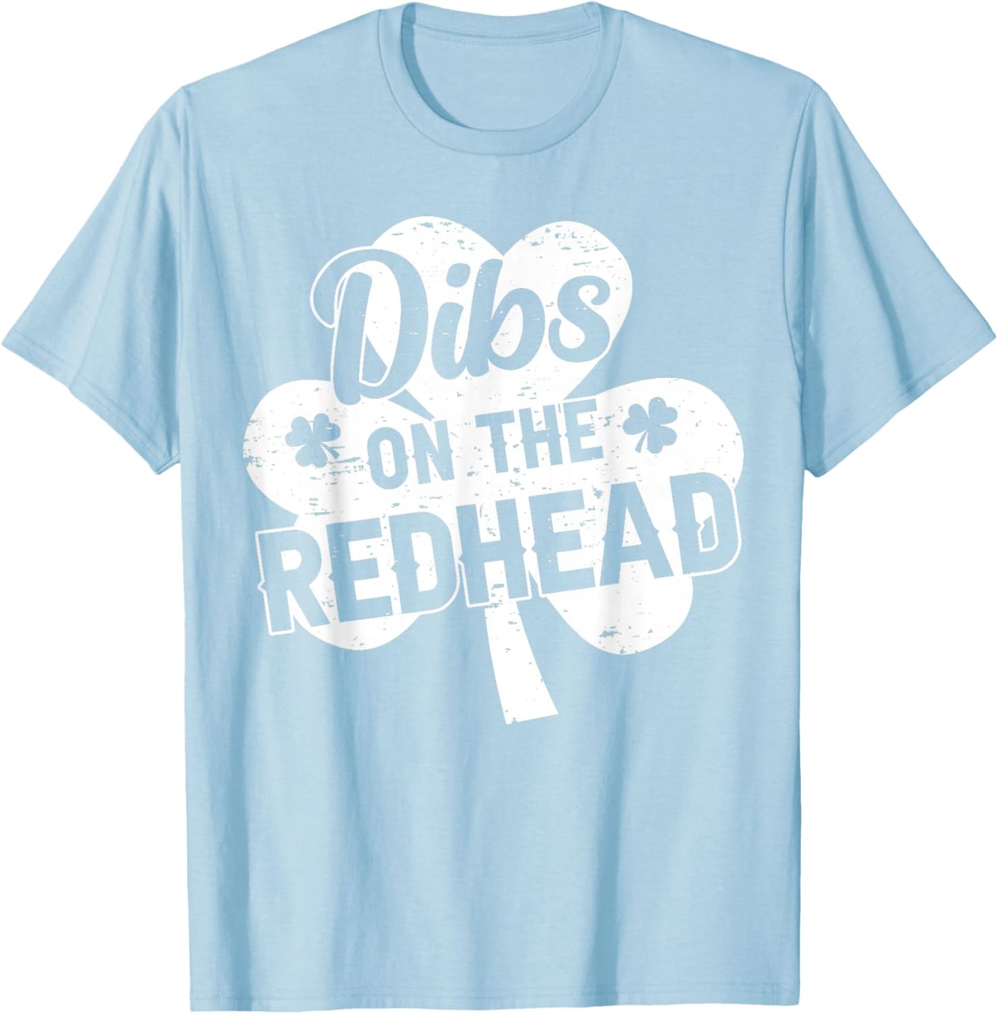 Dibs On The Redhead Funny St Patricks Day Saint Paddys Humor T-Shirt - T-Shirt | Light Blue