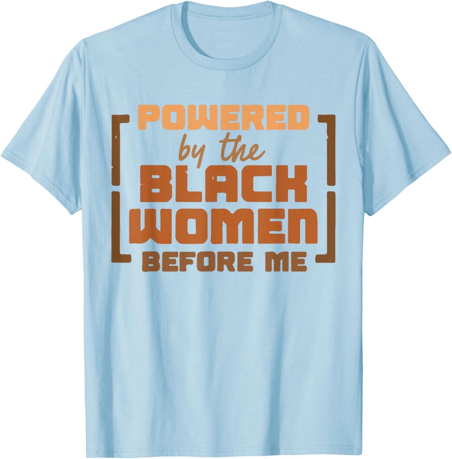 Black History Month Powered by The Black Women Before Me T-Shirt - T-Shirt | Light Blue