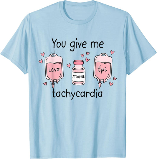 You Give Me Tachycardia RN Registered Nurse Valentines Day T-Shirt - T-Shirt | Light Blue