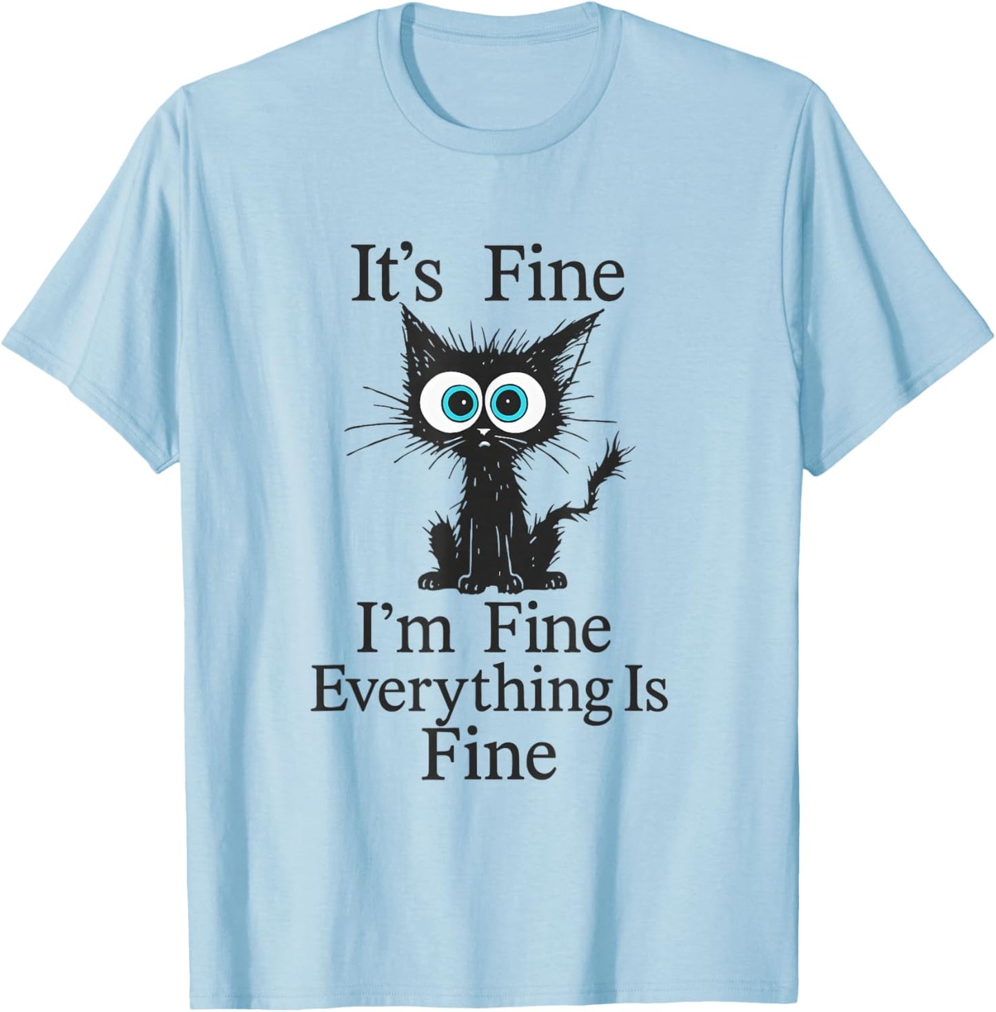 Its Fine Im Fine Everything is Fine Funny Cat Design T-Shirt - T-Shirt | Light Blue