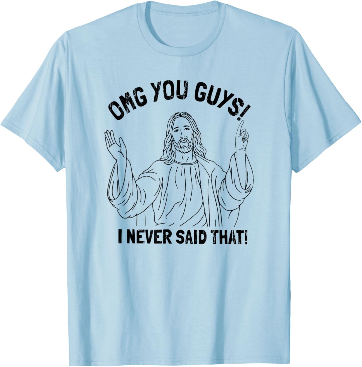 OMG You Guys I Never Said That T-Shirt - T-Shirt | Light Blue