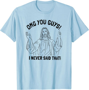 OMG You Guys I Never Said That T-Shirt - T-Shirt | Light Blue