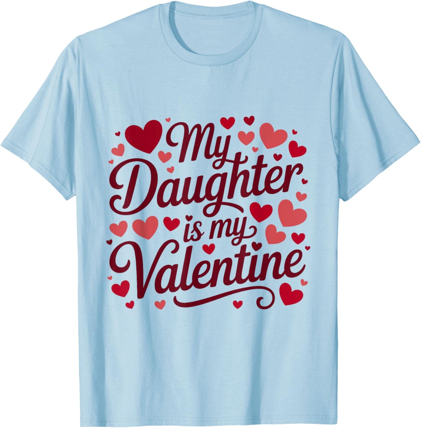 My Daughter is My Valentine Mommy Valentine's Day Daddy T-Shirt - T-Shirt | Light Blue