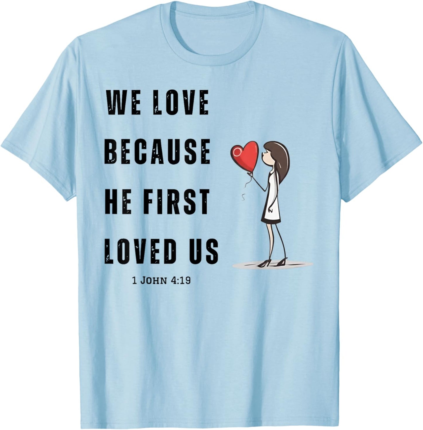 We Love Because He First Loved Us Christian T-Shirt - T-Shirt | Light Blue