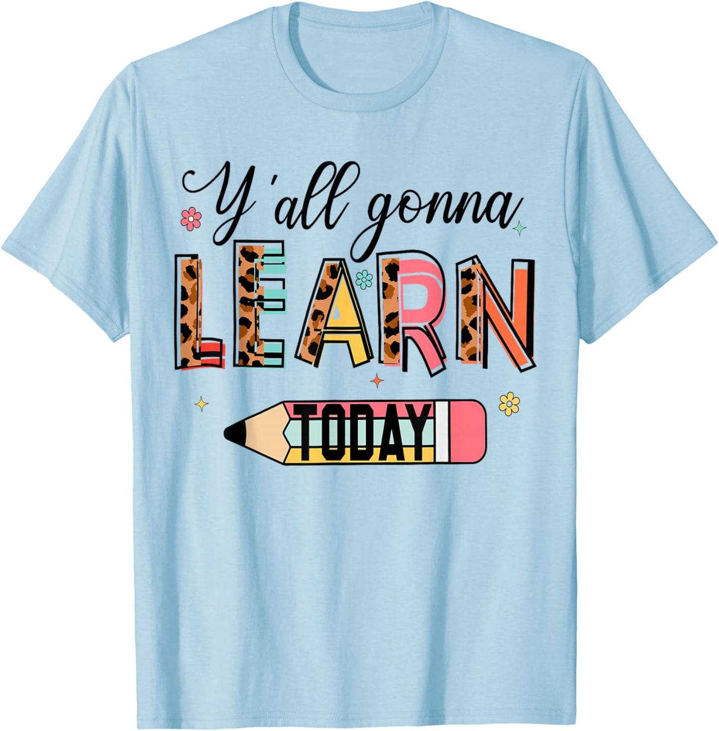 Teacher Y'all Gonna Learn Today First Day of School Teacher T-Shirt - T-Shirt | Light Blue