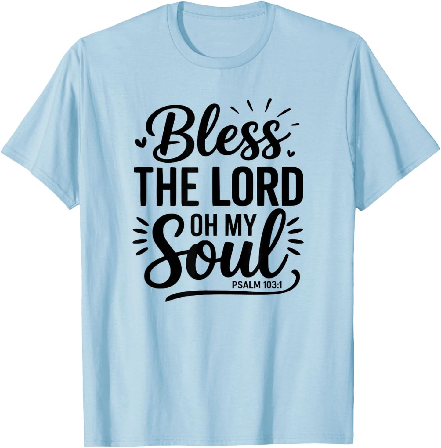 Bless The Lord Oh My Soul – Psalm 103:1 T-Shirt - T-Shirt | Light Blue