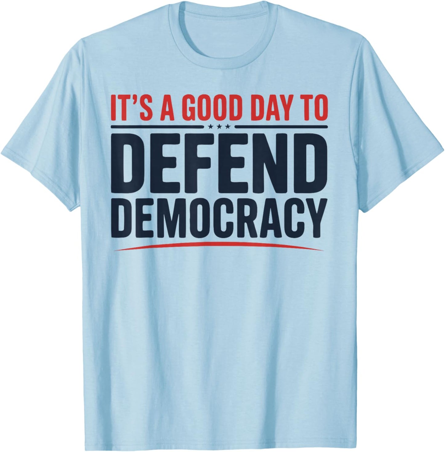 It’s a Good Day to Defend Democracy Patriotic Design T-Shirt - T-Shirt | Light Blue
