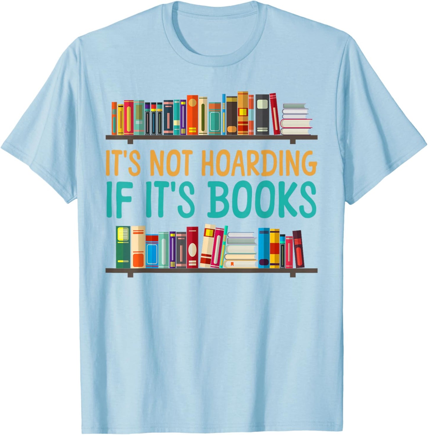 Book Reading It's Not Hoarding If It's Books T-Shirt - T-Shirt | Light Blue