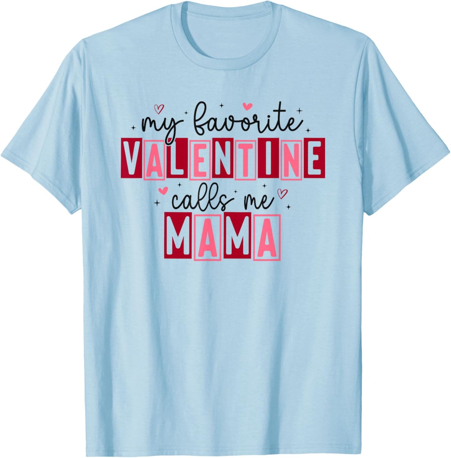 My Favorite Valentine Calls Me Mama Hearts Love T-Shirt - T-Shirt | Light Blue
