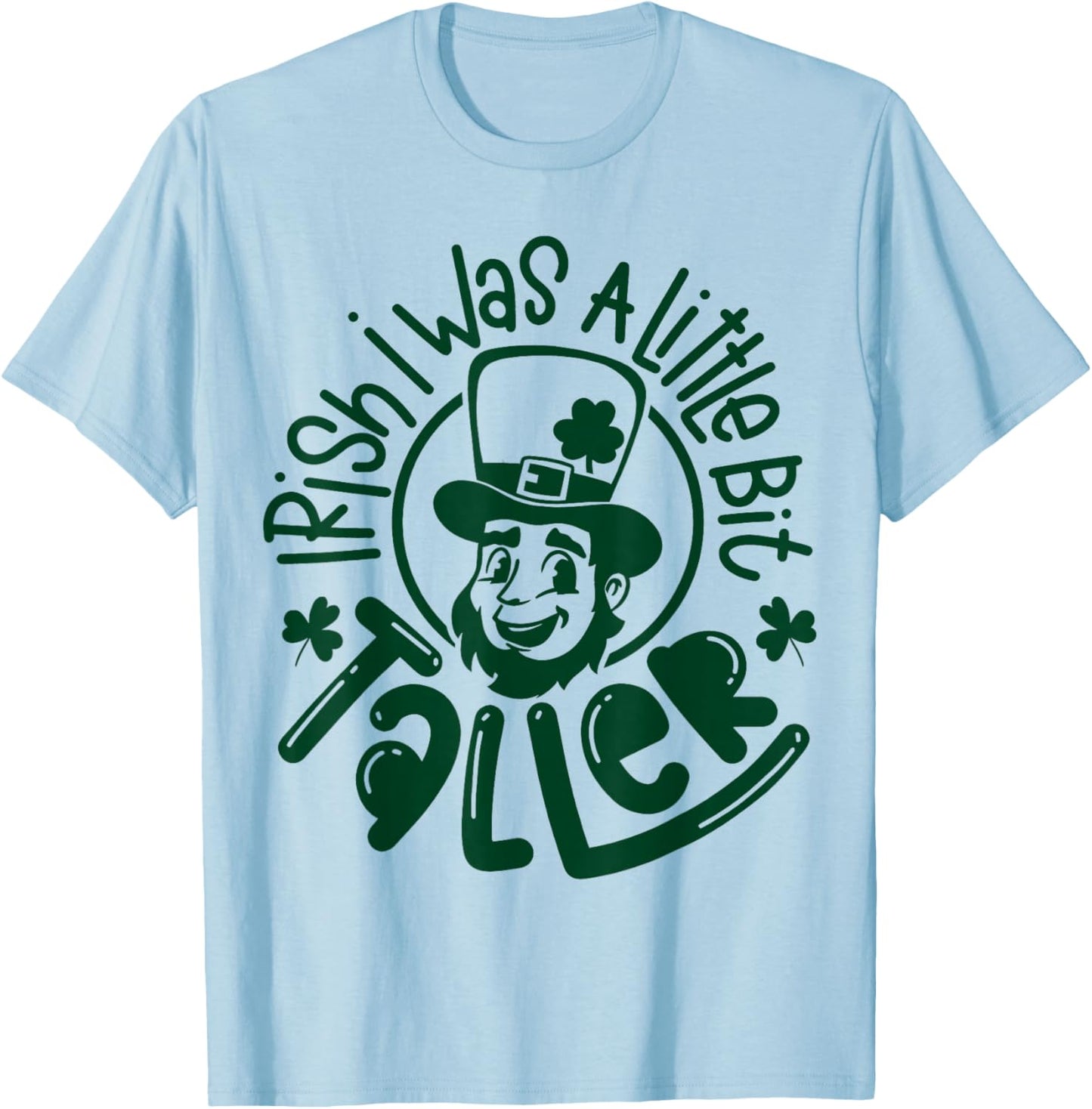 Irish I was a Little Bit Taller Funny St Patricks Day T-Shirt - T-Shirt | Light Blue