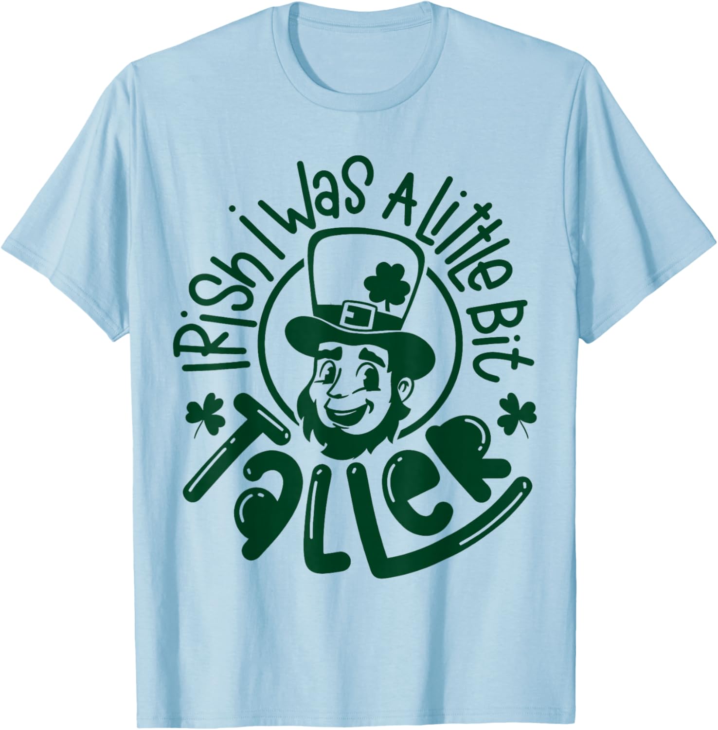 Irish I was a Little Bit Taller Funny St Patricks Day T-Shirt - T-Shirt | Light Blue