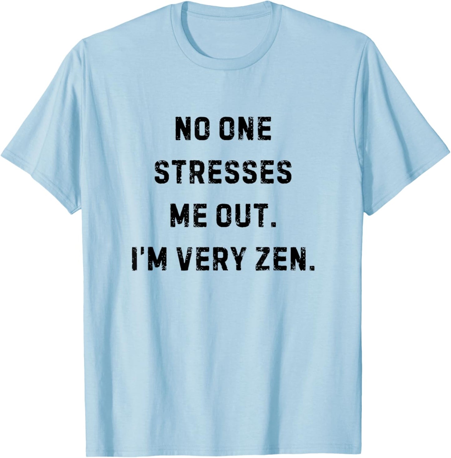 No One Stresses Me Out I'm Very Zen Funny White Lie Party T-Shirt - T-Shirt | Light Blue