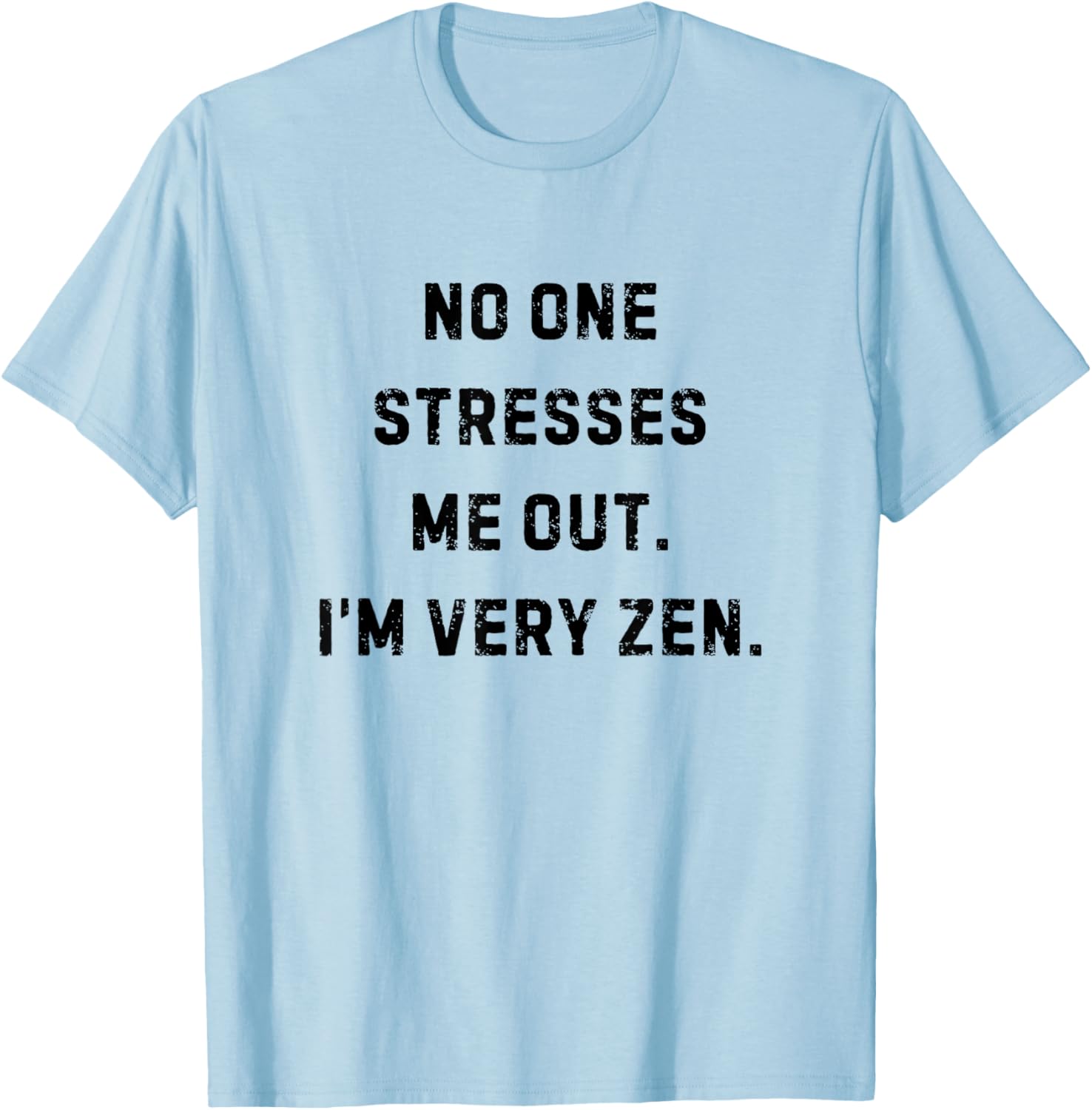 No One Stresses Me Out I'm Very Zen Funny White Lie Party T-Shirt - T-Shirt | Light Blue