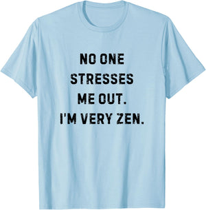 No One Stresses Me Out I'm Very Zen Funny White Lie Party T-Shirt - T-Shirt | Light Blue