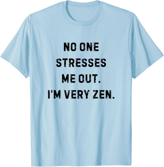 No One Stresses Me Out I'm Very Zen Funny White Lie Party T-Shirt - T-Shirt | Light Blue