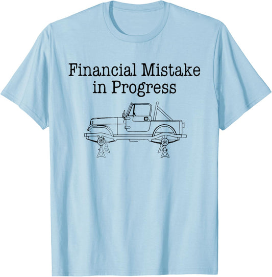Financial Mistake in Progress Funny Car Lover Mechanic Sayin T-Shirt - T-Shirt | Light Blue