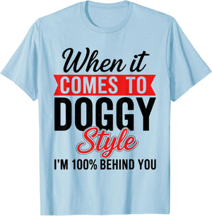 When It Comes to Doggy Style I'm 100 Behind You T-Shirt - T-Shirt | Light Blue