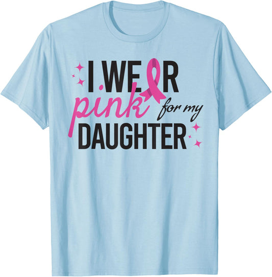 I Wear Pink for My Daughter Breast Cancer Awareness T-Shirt - T-Shirt | Light Blue