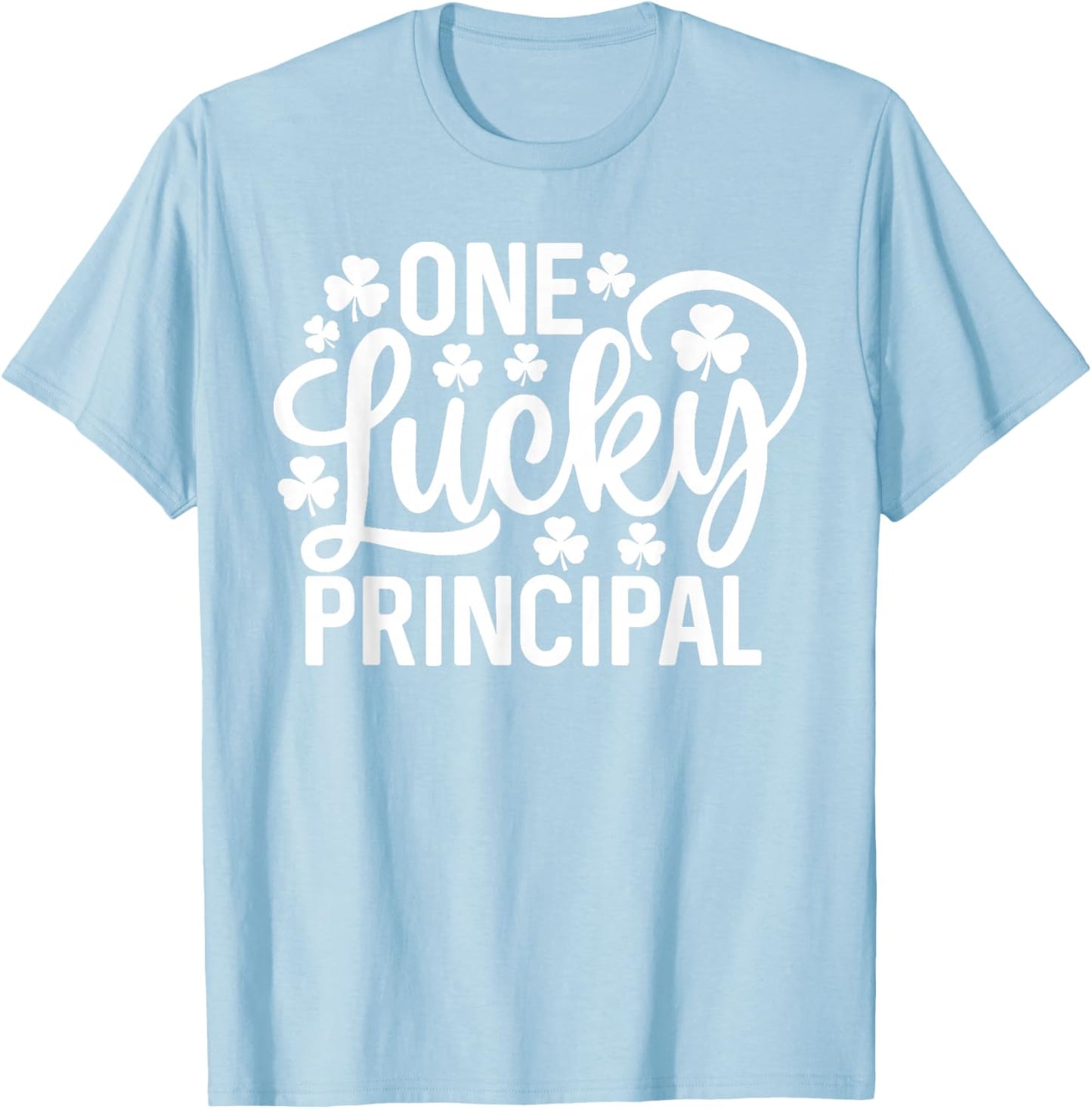 One Lucky Principal Funny St Patrick's Day Shamrocks T-Shirt - T-Shirt | Light Blue
