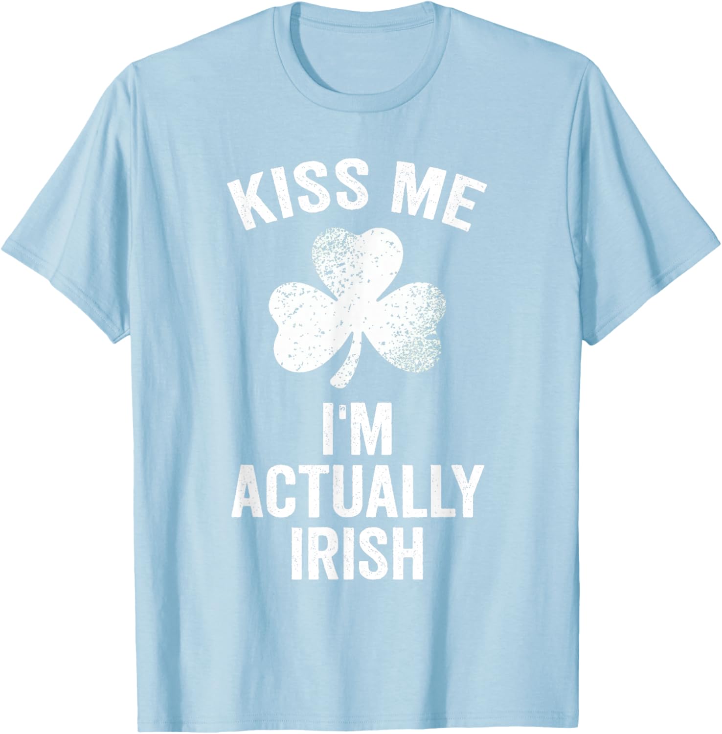Kiss Me I'm Actually Irish St. Patrick's Day Funny T-Shirt - T-Shirt | Light Blue