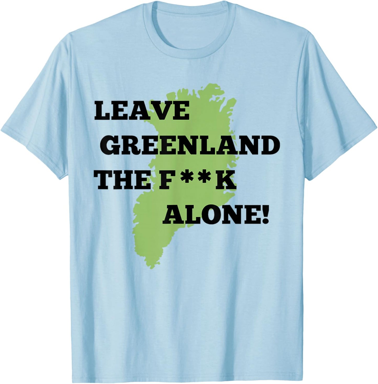 Leave Greenland Patriotic Alone Greenland Map Men Women T-Shirt - T-Shirt | Light Blue