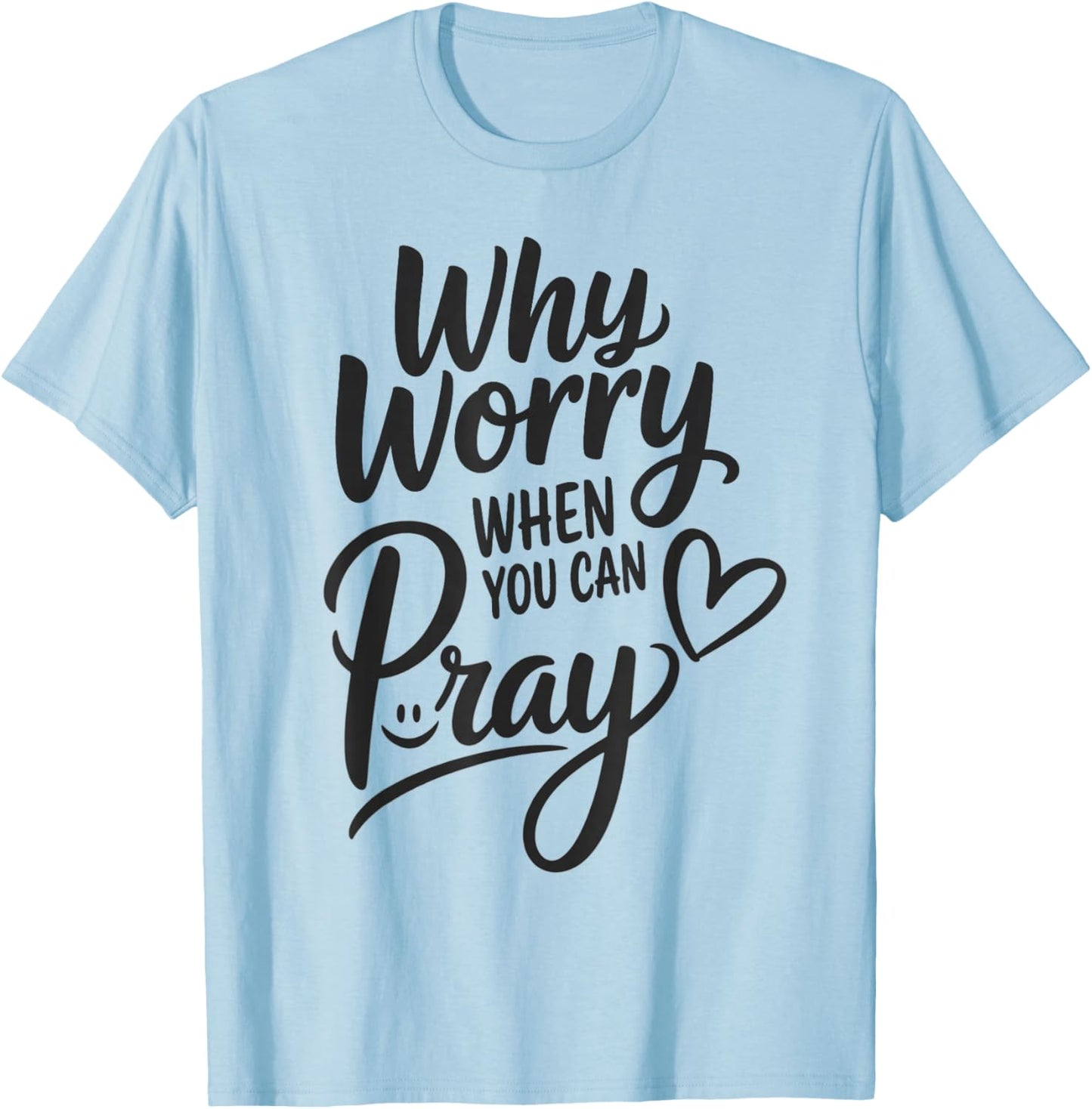 Why Worry When You Can Pray T-Shirt - T-Shirt | Light Blue